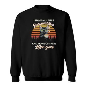 Cat I Have Multiple Personalities And None Of Them Like You Vintage Sweatshirt | Mazezy