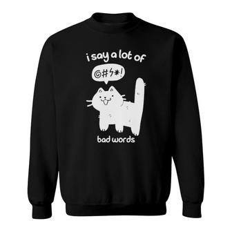 Cat I Say A Lot Of Bad Words Sweatshirt | Mazezy