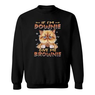 Cat If I'm Downie Give Me Brownie Sweatshirt | Mazezy