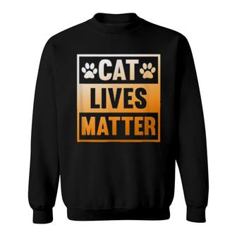 Cat Lives Matter Cats Dad Mom Animal Owner Sweatshirt | Mazezy