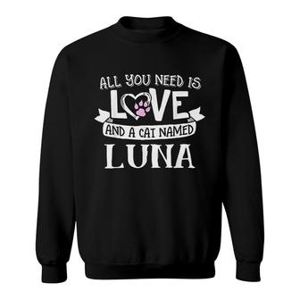 Cat Name Luna All You Need Is Love Sweatshirt | Mazezy UK
