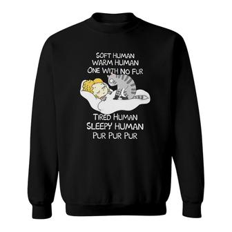 Cat Soft Human Warm Human One With No Fur Tired Human Sleepy Human Sweatshirt | Mazezy