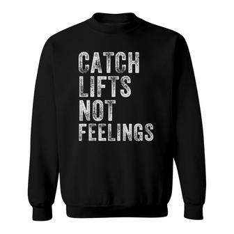 Catch Lifts Not Feelings Gym Weightlifters Workout Men Women Tank Top Sweatshirt | Mazezy AU