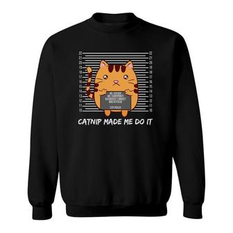 Catnip Made Me Do It Funny Cat Lover Cat Mum Cat Dad Catnip Sweatshirt | Mazezy