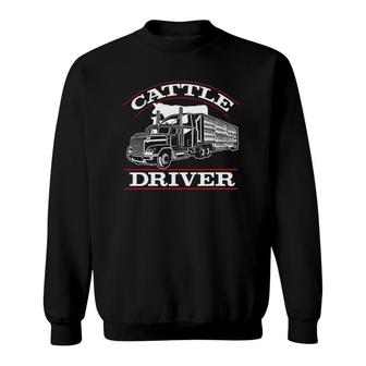 Cattle Driver Truck Driver Truck Driving Sweatshirt | Mazezy