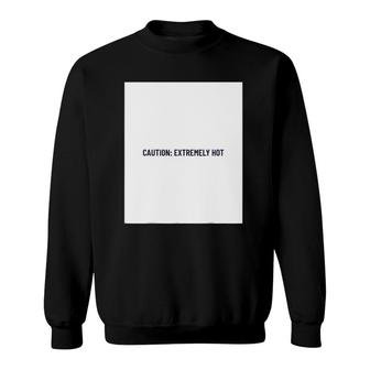 Caution Extremely Hot Girly Sweatshirt | Mazezy