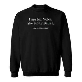 Cerebral Palsy Mom I Am Her Voice She Is My Heart Sweatshirt | Mazezy