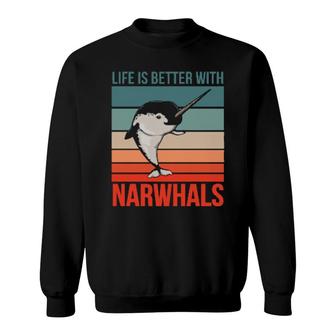 Cetacean Narwhale Quote Life Is Better With Narwhals Sweatshirt | Mazezy