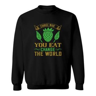 Change What You Eat Change The World Sweatshirt | Mazezy