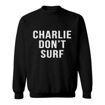 Charlie Don't Surf Novelty Funny Movie Surfing Sweatshirt - Seseable
