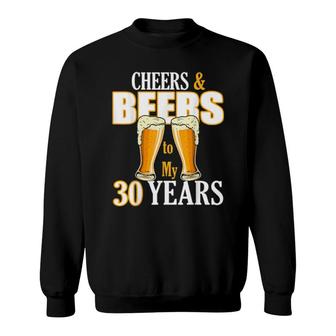 Cheers And Beers To My 30 Years Birthday Drinking Team Beer Sweatshirt | Mazezy