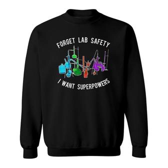 Chemistry Lab Forget Safety I Want Superpowers Tee Sweatshirt | Mazezy