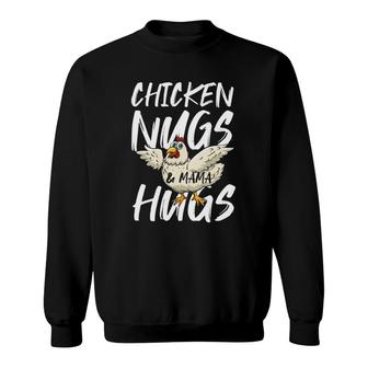 Chicken Nugs And Mama Hugs For Nugget Lover Funny Gift Sweatshirt | Mazezy