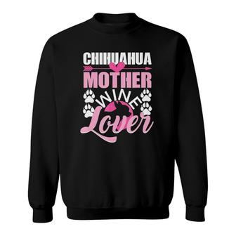 Chihuahua Mother Wine Lover Dog Mom Chihuahua Sweatshirt | Mazezy