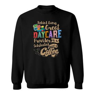 Childcare Provider Daycare Teacher Coffee Lover Drinker Sweatshirt | Mazezy