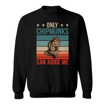 Chipmunks Can Judge Me Rodent Chipmunk Sweatshirt | Mazezy DE