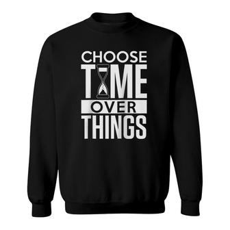 Choose Time Over Things Because It Matter Most Simple Quote Sweatshirt | Mazezy
