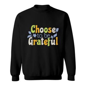 Choose To Be Grateful Fall Fun Family Fun Mom Dad Boys Girls Sweatshirt | Mazezy
