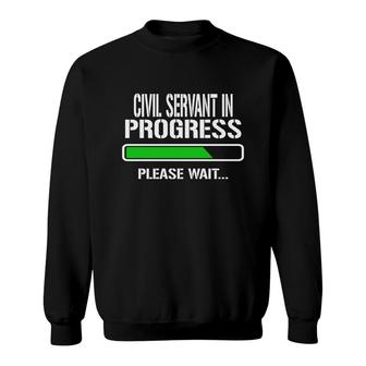 Civil Servant In Progress Please Wait Baby Announce Funny Job Title Sweatshirt | Mazezy