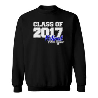Class Of 2017 Gift Retired Police Officer Retirement Sweatshirt | Mazezy
