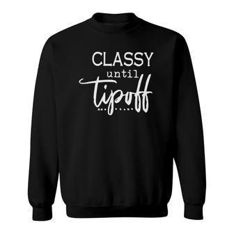 Classy Until Tipoff Mom Humorous Sassy Mom Sports Mommy Sweatshirt | Mazezy