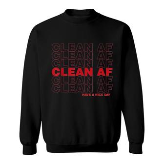Clean Af Have A Nice Day Sweatshirt | Mazezy