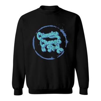 Climate Change Is Real Global Warming Sweatshirt | Mazezy