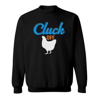 Cluck Off Funny Chicken Sweatshirt | Mazezy