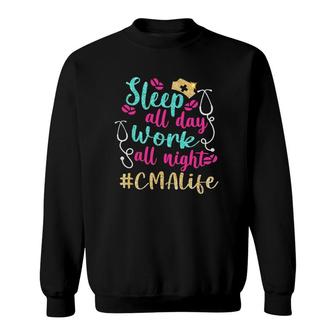 Cma Life Gift Appreciation Sleep All Day Work All Night Nurse Sweatshirt | Mazezy