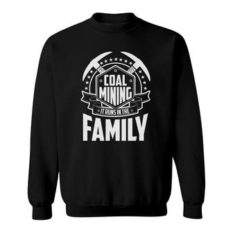 Coal Mining It Runs In The Family Coal Miner Gift Sweatshirt | Mazezy