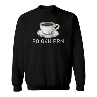 Coffee Caffeine Po Q4h Prn Surgical Tech - Nurse Gift Sweatshirt | Mazezy