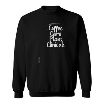 Coffee Care Plans Clinicals Nurse Gift Graphic Cute Sweatshirt | Mazezy