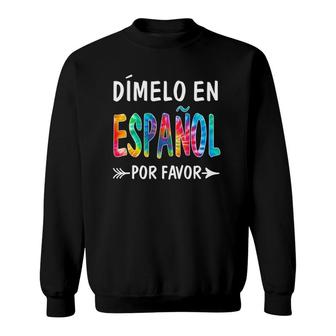 Colorful Dimelo En Espanol Por Favor Spanish Teacher Sweatshirt | Mazezy