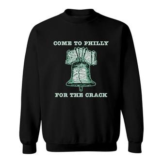 Come To Philly For The Crack Sweatshirt | Mazezy