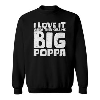 Cool Fathers Day I Love It When They Call Me Big Poppa Sweatshirt | Mazezy