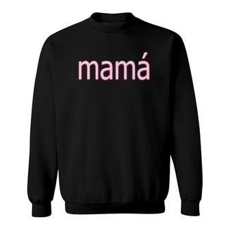 Cool Mother's Day Stuff Mexican Mom Apparel Latina Mamá Sweatshirt | Mazezy
