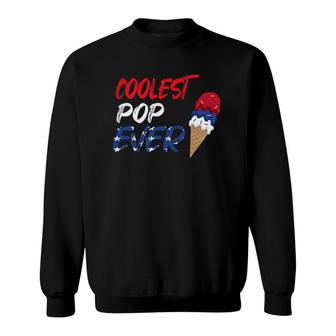 Coolest Pop Ever Ice Cream America 4Th Of July Sweatshirt | Mazezy CA