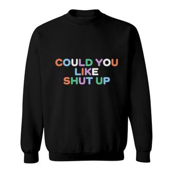 Could You Like Shut Up Anne Marie Sweatshirt | Mazezy CA
