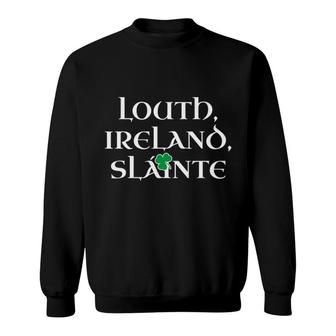 County Louth St Patrick's Day 2022 Louth Ireland Sweatshirt | Mazezy
