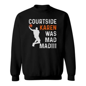 Courtside Karen Was Mad Mad, Don't Be A Courtside Karen Sweatshirt | Mazezy