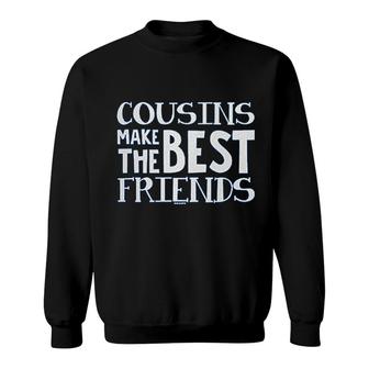 Cousins Make The Best Friends Sweatshirt | Mazezy
