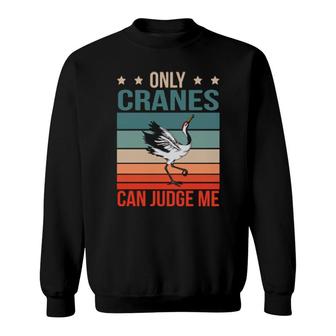 Cranes Can Judge Me Birdwatching Birding Bird Crane Sweatshirt | Mazezy