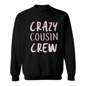 Crazy Cousin Crew Cute Funny Sweatshirt | Mazezy