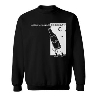 Criminalize Sobriety Sweatshirt | Mazezy