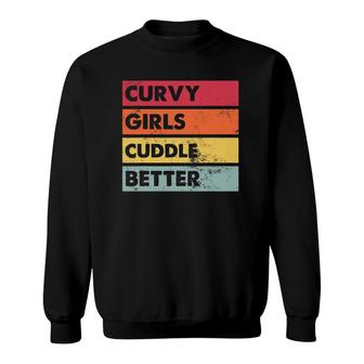 Curvy Girls Cuddle Better Curvy Girls Women Curves Sweatshirt | Mazezy AU