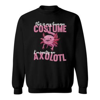 Cute Axolotls This Is My Human Costume Im Really An Axolotl Sweatshirt | Mazezy