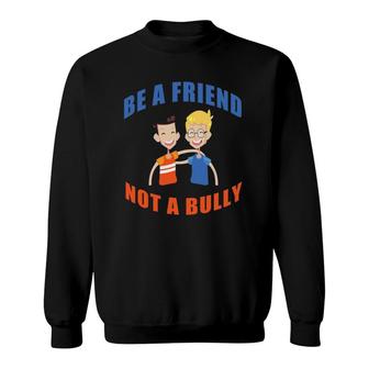 Cute Be A Friend Not A Bully Say No To Bullying Sweatshirt | Mazezy