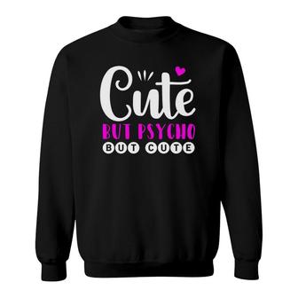 Cute But Psycho But Cute Gift Funny Girl Sweatshirt | Mazezy
