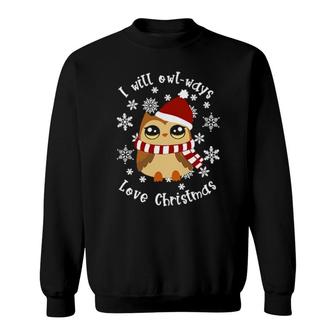 Cute Christmas Owl Pun, I Will Owl-Ways Love Christmas Sweatshirt | Mazezy