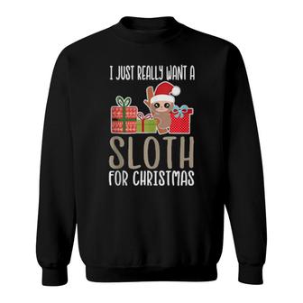 Cute Christmas Sloth I Want A Sloth  Sweatshirt